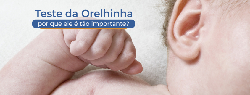 O que é o Teste da Orelhinha e por que ele é crucial?
