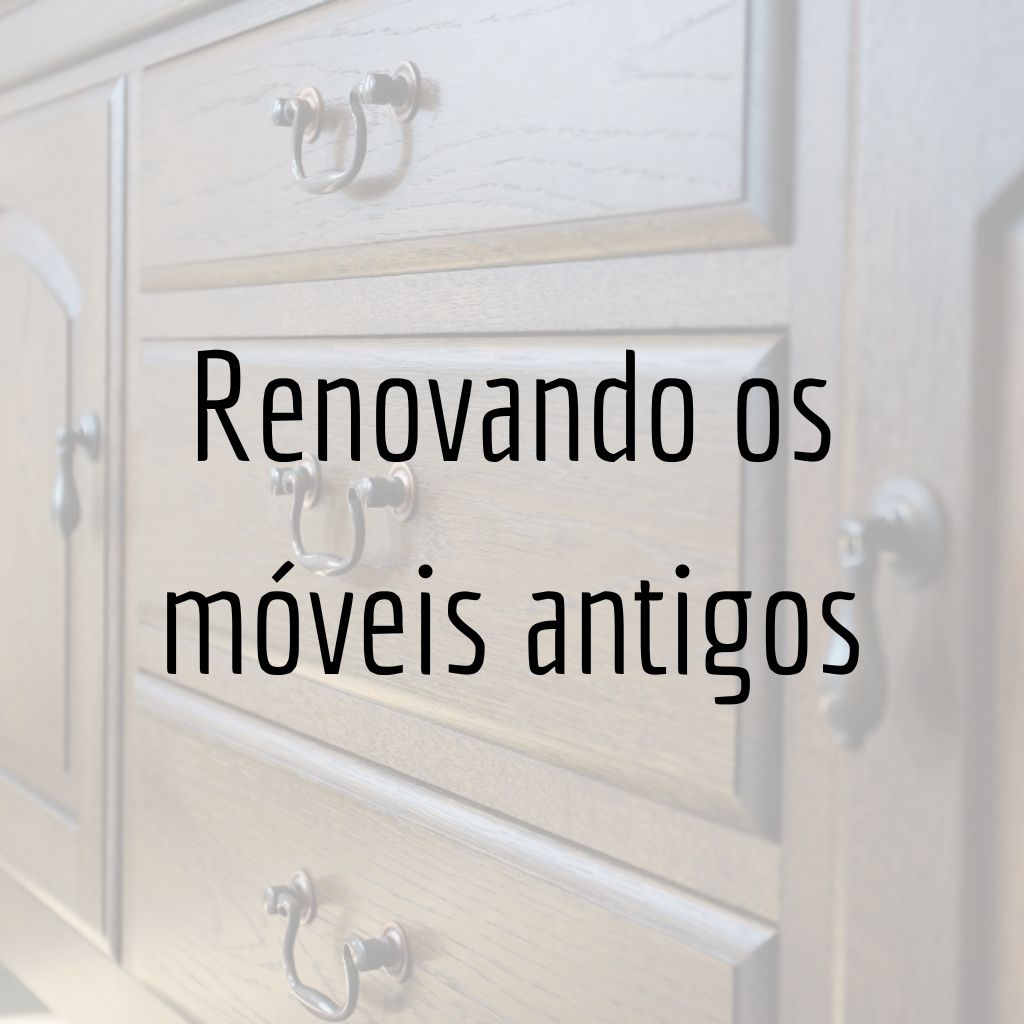 como renovar móveis antigos de madeira