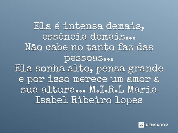 ela é intensa demais