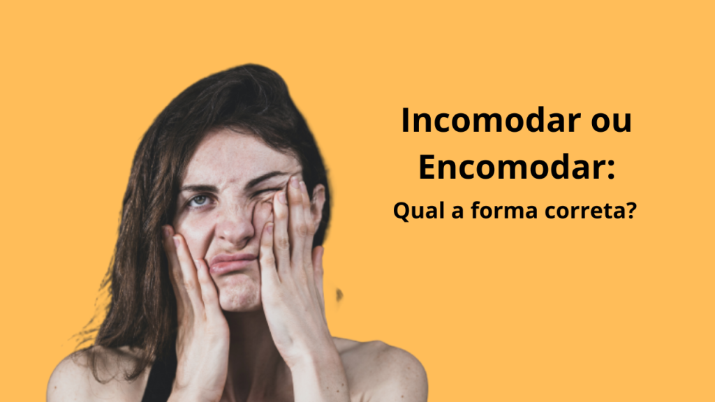 incomodar ou encomodar qual o certo