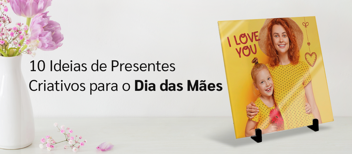 ideias de presentes criativos para o dia das mães